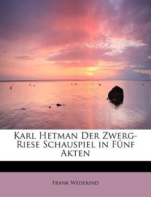 Karl Hetman Der Zwerg-Riese Schauspiel in Funf ... [German] 1113945060 Book Cover