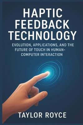 Haptic Feedback Technology: Evolution, Applicat... B0FNL992WS Book Cover
