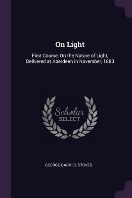 On Light: First Course, On the Nature of Light,... 1377403602 Book Cover