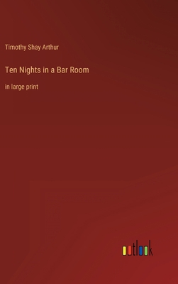 Ten Nights in a Bar Room: in large print 3368335251 Book Cover