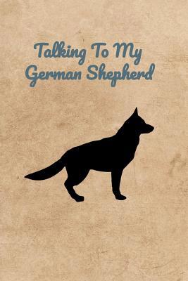 Talking To My German Shepherd 1073851397 Book Cover
