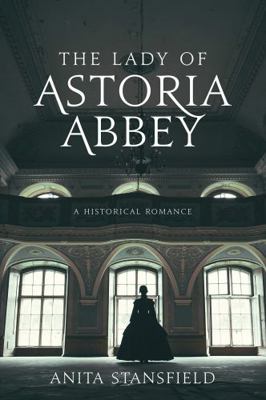 The Lady of Astoria Abbey: A Historical Romance 1524407046 Book Cover