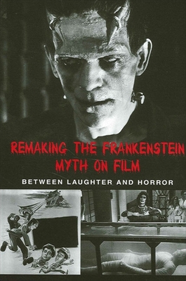 Remaking the Frankenstein Myth on Film: Between... 0791457702 Book Cover