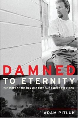 Damned to Eternity: The Story of the Man Who Th... 0306815273 Book Cover