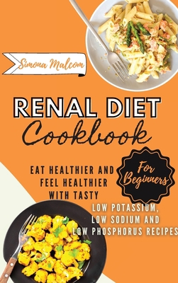 Renal Diet Cookbook For Beginners 2021: Eat Hea... 1803213248 Book Cover