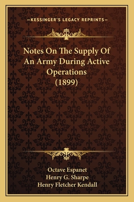 Notes On The Supply Of An Army During Active Op... 1165482916 Book Cover