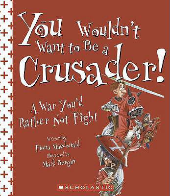 You Wouldn't Want to Be a Crusader!: A War You'... 1417672552 Book Cover