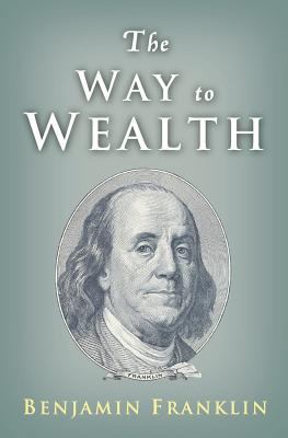 The Way to Wealth: Ben Franklin on Money and Su... 1442119217 Book Cover