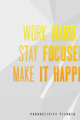 Work Hard. Stay Focused. Make It Happen.: Productivity Planner Man Notebook Journal Composition Blank Lined Diary Notepad 120 Pages Paperback White