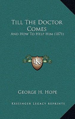 Till The Doctor Comes: And How To Help Him (1871) 1169086764 Book Cover