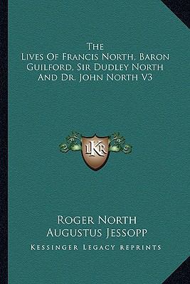 The Lives Of Francis North, Baron Guilford, Sir... 1162948736 Book Cover