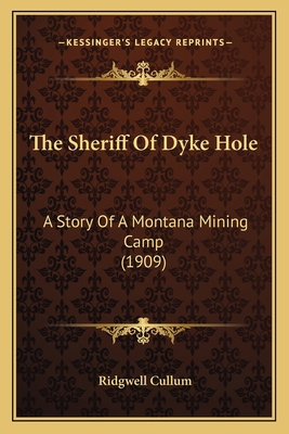 The Sheriff Of Dyke Hole: A Story Of A Montana ... 1164944088 Book Cover