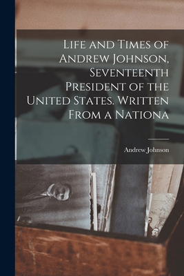 Life and Times of Andrew Johnson, Seventeenth P... 1016672934 Book Cover