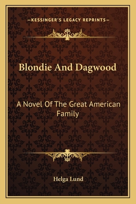 Blondie And Dagwood: A Novel Of The Great Ameri... 1163144347 Book Cover