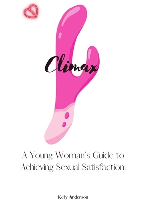 Climax: A Woman's Guide to Sexual Satisfaction 1088199178 Book Cover