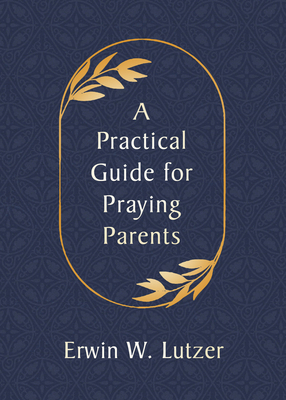 A Practical Guide for Praying Parents 0802420400 Book Cover