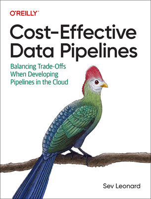 Cost-Effective Data Pipelines: Balancing Trade-... 1492098647 Book Cover