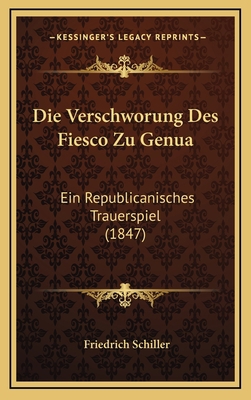 Die Verschworung Des Fiesco Zu Genua: Ein Repub... [German] 1168530903 Book Cover
