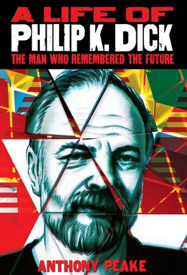 A Life of Philip K. Dick: The Man Who Remembere... 1782122427 Book Cover