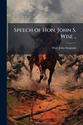Speech of Hon. John S. Wise .. 1176000667 Book Cover
