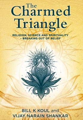 The Charmed Triangle: Religion, Science and Spi... 192240957X Book Cover