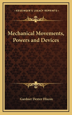 Mechanical Movements, Powers and Devices 1163653357 Book Cover