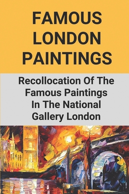 Famous London Paintings: Recollocation Of The F...            Book Cover