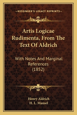 Artis Logicae Rudimenta, From The Text Of Aldri... 116534064X Book Cover