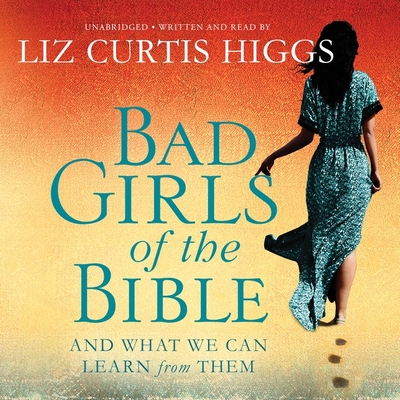 Bad Girls of the Bible: And What We Can Learn f... 1504650492 Book Cover