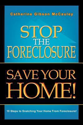 Stop the Foreclosure Save Your Home!: 10 Steps ... 1465368906 Book Cover