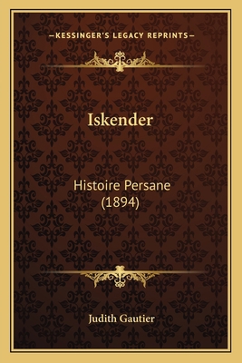 Iskender: Histoire Persane (1894) [French] 1166761118 Book Cover