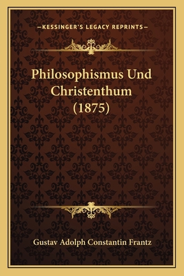 Philosophismus Und Christenthum (1875) [German] 1167381173 Book Cover