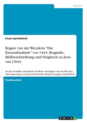 Rogier van der Weydens "Die Kreuzabnahme" vor 1... [German] 3668999007 Book Cover
