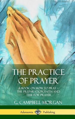 The Practice of Prayer: A Book on How to Pray -... 1387977229 Book Cover