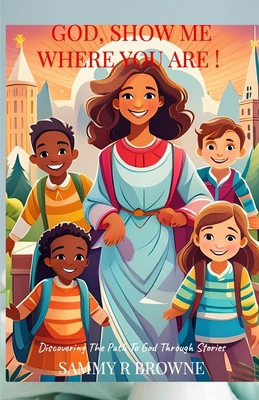 God, Show Me Where You Are!: Discovering the Pa... 1304349888 Book Cover