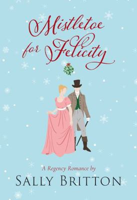 Mistletoe for Felicity: A Regency Romance 1685270417 Book Cover