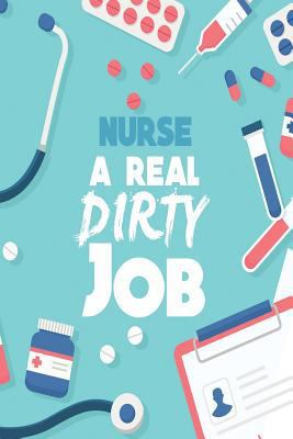 Nurse a Real Dirty Job 1791669972 Book Cover