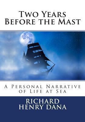 Two Years Before the Mast: A Personal Narrative... 1492224294 Book Cover