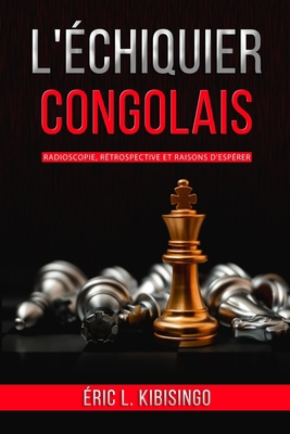 L'Échiquier Congolais: Radioscopie, rétrospecti... [French] B099C14N3F Book Cover