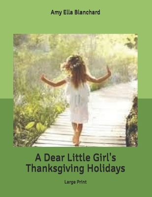 A Dear Little Girl's Thanksgiving Holidays: Lar... B085KT954H Book Cover