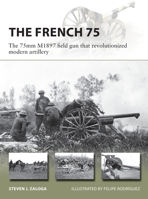 The French 75: The 75mm M1897 Field Gun That Re... 1472839307 Book Cover