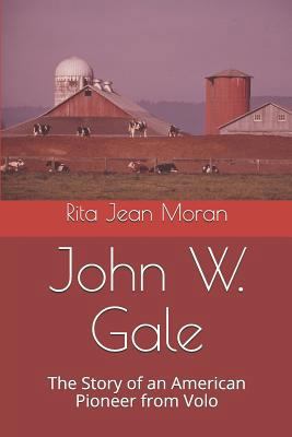 John W. Gale: The Story of an American Pioneer ... 1545282749 Book Cover