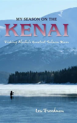 My Season on the Kenai: Fishing Alaska's Greate... 0882409069 Book Cover