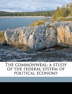 The Commonweal; A Study of the Federal System o... 1171770235 Book Cover