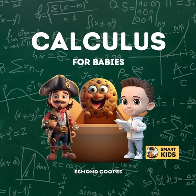 Calculus for Babies: Baby Steps into Calculus B0C9KJBDJW Book Cover