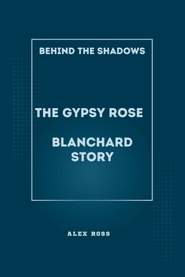 Behind the Shadows: The Gypsy Rose Blanchard St... B0CS5MW1SC Book Cover