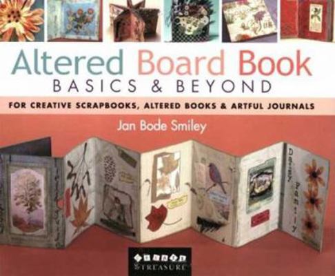 Altered Board Book Basics & Beyond: For Creativ... 1571203095 Book Cover