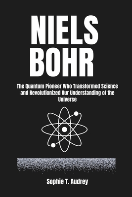 Niels Bohr: The Quantum Pioneer Who Transformed... B0DTG8DF7Z Book Cover