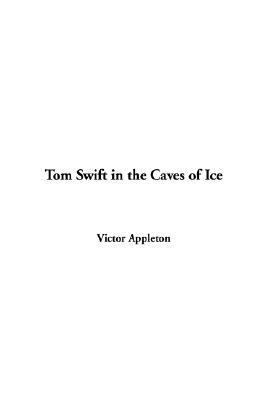 Tom Swift in the Caves of Ice 1414242557 Book Cover