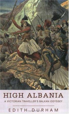 High Albania: A Victorian Traveller's Balkan Od... 184212207X Book Cover